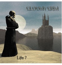 Gloomy Grim - Life?