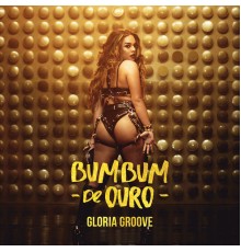 Gloria Groove - Bumbum de Ouro