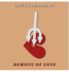 Glücksmoment - Demons Of Love