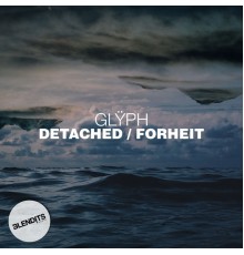 Glyph - Detached / Forheit