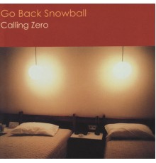 Go Back Snowball - Calling Zero