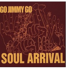 Go Jimmy Go - Soul Arrival