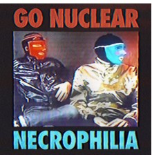 Go Nuclear - Necrophilia