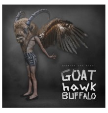 GoatHawkBuffalo - Release the Beast