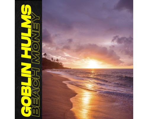 Goblin Hulms - Beach Money