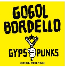 Gogol Bordello - Gypsy Punks: Underdog World Strike