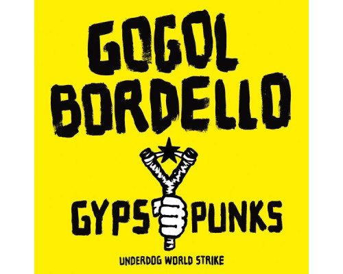 Gogol Bordello - Gypsy Punks: Underdog World Strike Gogol Bordello - Gypsy Punks: Underdog World Strike