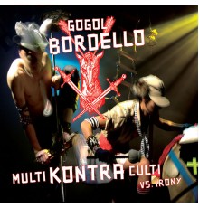 Gogol Bordello - Multi Kontra Culti vs Irony