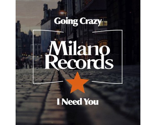 Going Crazy - I Need You