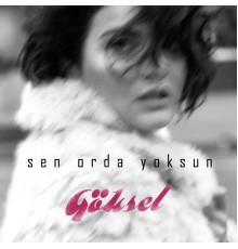 Göksel - Sen Orda Yoksun