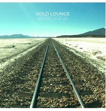 Gold Lounge - Never Give Up