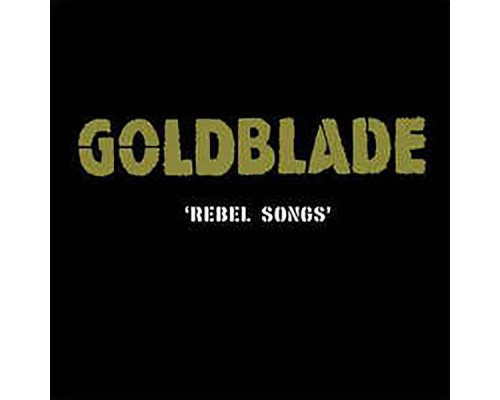 Goldblade - Rebel Songs