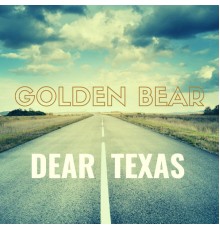 Golden Bear - Dear Texas