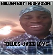 Golden Boy (Fospassin) - Blues Jazz Love