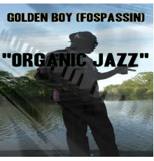 Golden Boy (Fospassin) - Organic Jazz