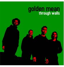 Golden Mean - Through Walls