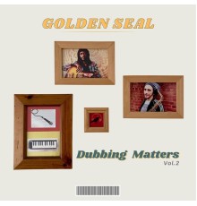 Golden Seal - Dubbing Matters, Vol. 2