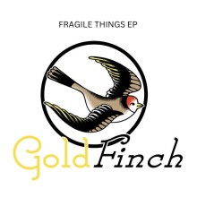 Goldfinch - Fragile Things EP