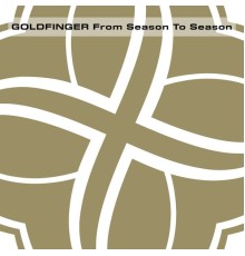 Goldfinger - From Season To Season