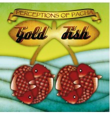 Goldfish - Goldfish Perceptions of Pacha