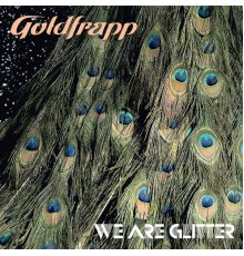 Goldfrapp - We Are Glitter