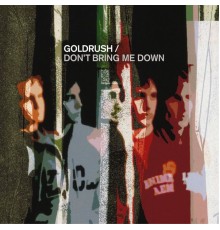 Goldrush - Don't Bring Me Down