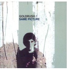 Goldrush - Same Picture