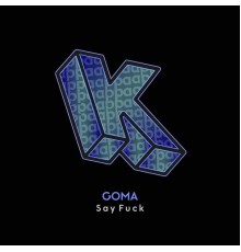 Goma - Say Fuck