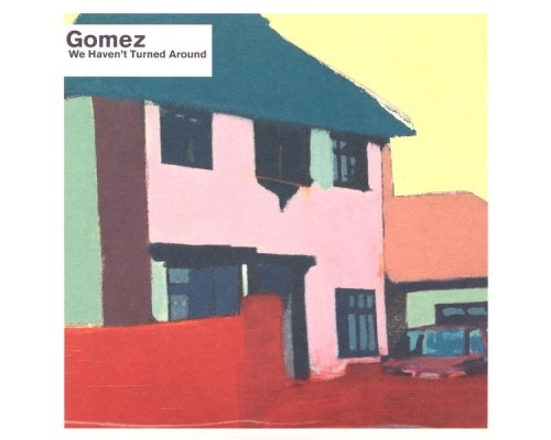 Gomez - We Haven't Turned Around