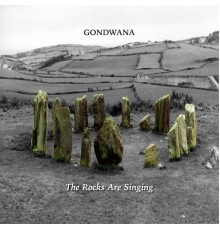 Gondwana - The Rocks Are Singing