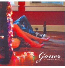 Goner - How Good We Had It