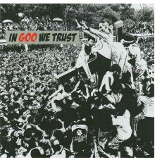 Goo - In GOO We Trust