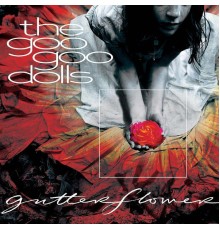 Goo Goo Dolls - Gutterflower