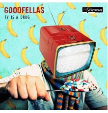 Good Fellas - TV Is a Drug