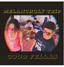 Good Fellas - Melancholy Trip