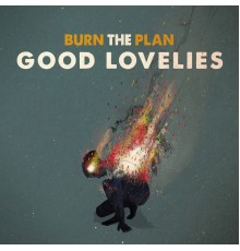 Good Lovelies - Burn the Plan