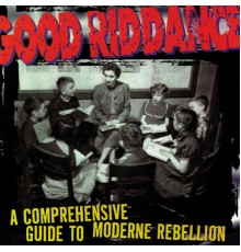 Good Riddance - A Comprehensive Guide to Moderne Rebellion