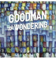 Goodman - #Wondering