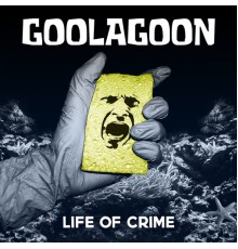 Goolagoon - Life of Crime