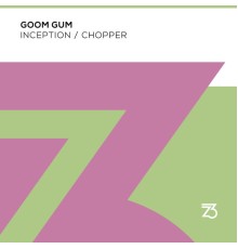 Goom Gum - Inception/Chopper