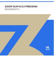 Goom Gum & DJ Pressing - Banabantu