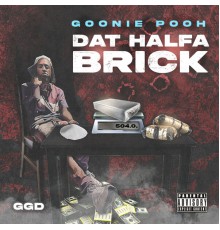 Goonie Pooh - Dat Halfa Brick