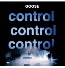 Goose - Control Control Control