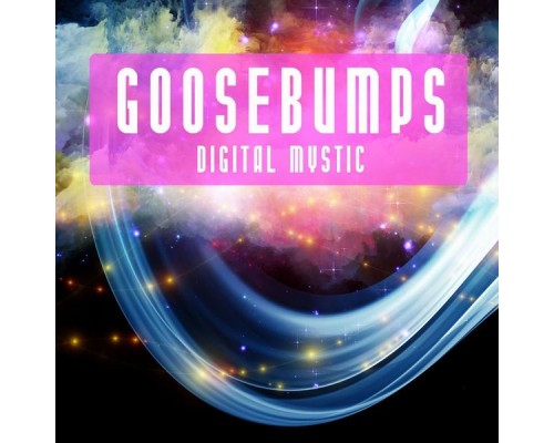 Goosebumps - Digital Mystic