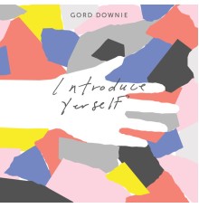 Gord Downie - Introduce Yerself