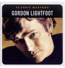 Gordon Lightfoot - Classic Masters