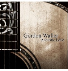 Gordon Waller - Acoustic Love