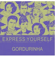 Gordurinha - Express Yourself