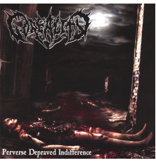 Goreality - Perverse Depraved Indifference