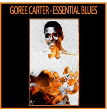 Goree Carter - Essential Blues